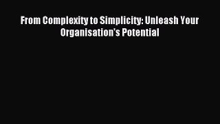 Read From Complexity to Simplicity: Unleash Your Organisation's Potential Ebook Free