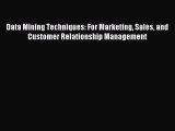 Download Data Mining Techniques: For Marketing Sales and Customer Relationship Management Ebook