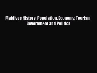 Tải video: Read Maldives History: Population Economy Tourism Government and Politics Ebook Free