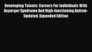 Read Developing Talents: Careers For Individuals With Asperger Syndrome And High-functioning