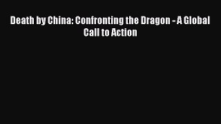 Read Death by China: Confronting the Dragon - A Global Call to Action Ebook Free
