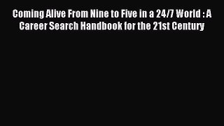 Read Coming Alive From Nine to Five in a 24/7 World : A Career Search Handbook for the 21st