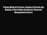 READbook Private Medical Practice: Getting It Started and Making It Work (Hfma Healthcare Financial