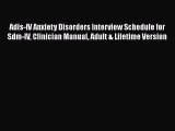 Read Adis-IV Anxiety Disorders Interview Schedule for Sdm-IV Clinician Manual Adult & Lifetime