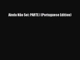 Read Ainda Não Sei: PARTE I (Portuguese Edition) Ebook Free