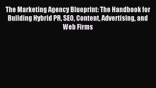 Read The Marketing Agency Blueprint: The Handbook for Building Hybrid PR SEO Content Advertising