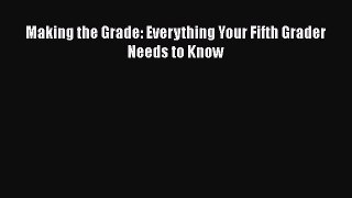 Download Making the Grade: Everything Your Fifth Grader Needs to Know Read Online