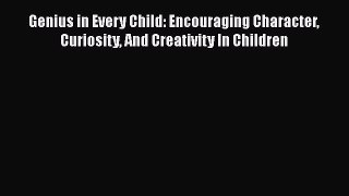 PDF Genius in Every Child: Encouraging Character Curiosity And Creativity In Children EBook