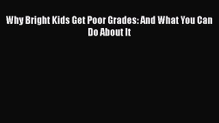 PDF Why Bright Kids Get Poor Grades: And What You Can Do About ItFree Books