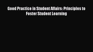Read Book Good Practice in Student Affairs: Principles to Foster Student Learning E-Book Free