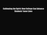 Read Book Cultivating the Spirit: How College Can Enhance Students' Inner Lives E-Book Free