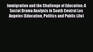 Read Book Immigration and the Challenge of Education: A Social Drama Analysis in South Central