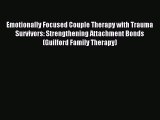 Download Emotionally Focused Couple Therapy with Trauma Survivors: Strengthening Attachment
