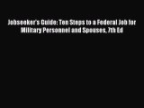 Read Jobseeker's Guide: Ten Steps to a Federal Job for Military Personnel and Spouses 7th Ed