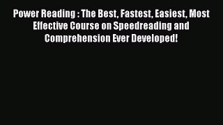 Read Book Power Reading : The Best Fastest Easiest Most Effective Course on Speedreading and