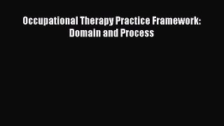 Read Occupational Therapy Practice Framework: Domain and Process Ebook Free