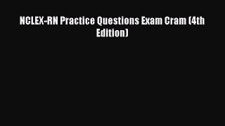 Download NCLEX-RN Practice Questions Exam Cram (4th Edition) PDF Online