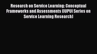 Read Research on Service Learning: Conceptual Frameworks and Assessments (IUPUI Series on Service