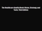 Read The Healthcare Quality Book: Vision Strategy and Tools Third Edition Ebook Free