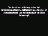Read The Merchants of Zigong: Industrial Entrepreneurship in Early Modern China (Studies of