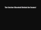 Read The Catcher (Baseball Behind the Seams) E-Book Free