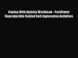 Read Coping With Anxiety Workbook - Facilitator Reproducible Guided Self-Exploration Activities