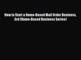 Read How to Start a Home-Based Mail Order Business 3rd (Home-Based Business Series) E-Book