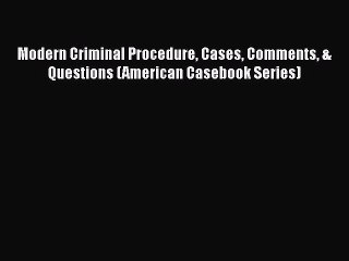 Download Modern Criminal Procedure Cases Comments & Questions (American Casebook Series) PDF