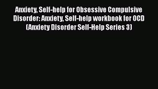Read Anxiety Self-help for Obsessive Compulsive Disorder: Anxiety Self-help workbook for OCD