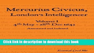 Read Mercurius Civicus, London s Intelligencer - Volume I: 4th May-28th Dec 1643 (Essential Civil