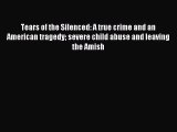Read Tears of the Silenced: A true crime and an American tragedy severe child abuse and leaving
