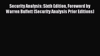 Read Security Analysis: Sixth Edition Foreword by Warren Buffett (Security Analysis Prior Editions)