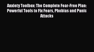 Read Anxiety Toolbox: The Complete Fear-Free Plan: Powerful Tools to Fix Fears Phobias and