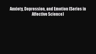 Read Anxiety Depression and Emotion (Series in Affective Science) Ebook Free