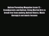 Read Autism Parenting Magazine Issue 12 - Grandparents and Autism: Using Martial Arts to break