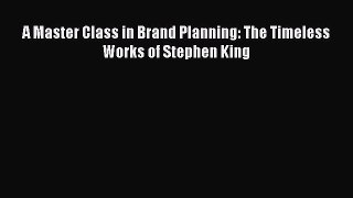 Read A Master Class in Brand Planning: The Timeless Works of Stephen King Ebook Free