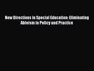 Download Book New Directions in Special Education: Eliminating Ableism in Policy and Practice