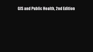 Free[PDF]Downlaod GIS and Public Health 2nd Edition DOWNLOAD ONLINE