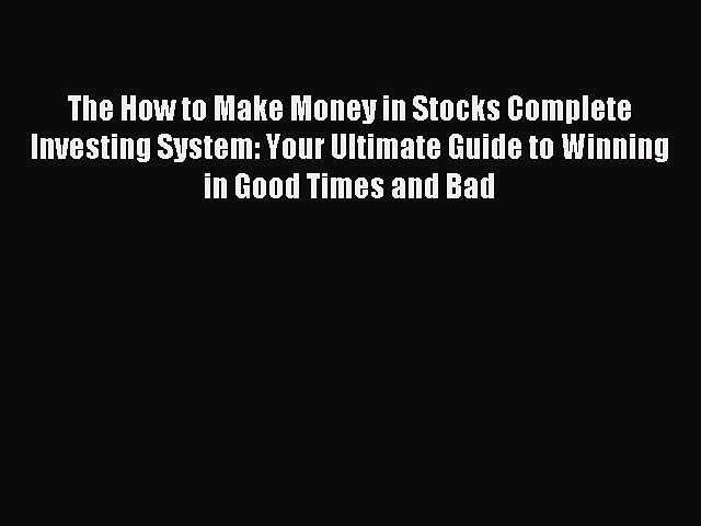 Read The How to Make Money in Stocks Complete Investing System: Your Ultimate Guide to Winning