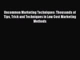 Read Uncommon Marketing Techniques: Thousands of Tips Trick and Techniques in Low Cost Marketing