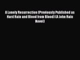 Read Books A Lonely Resurrection (Previously Published as Hard Rain and Blood from Blood) (A