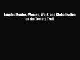 Read Tangled Routes: Women Work and Globalization on the Tomato Trail Free Books