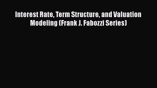 Download Interest Rate Term Structure and Valuation Modeling (Frank J. Fabozzi Series) PDF