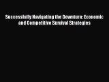 Read Successfully Navigating the Downturn: Economic and Competitive Survival Strategies E-Book