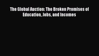 Read The Global Auction: The Broken Promises of Education Jobs and Incomes Free Books