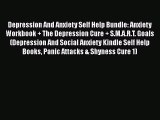 Read Depression And Anxiety Self Help Bundle: Anxiety Workbook   The Depression Cure   S.M.A.R.T.