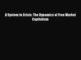 PDF A System in Crisis: The Dynamics of Free Market Capitalism Ebook Online