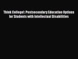 Read Book Think College!: Postsecondary Education Options for Students with Intellectual Disabilities