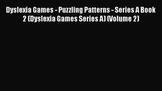 Read Book Dyslexia Games - Puzzling Patterns - Series A Book 2 (Dyslexia Games Series A) (Volume