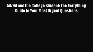 Read Book Ad/Hd and the College Student: The Everything Guide to Your Most Urgent Questions